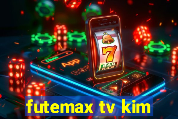 futemax tv kim